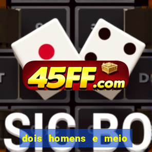 dois homens e meio online dublado